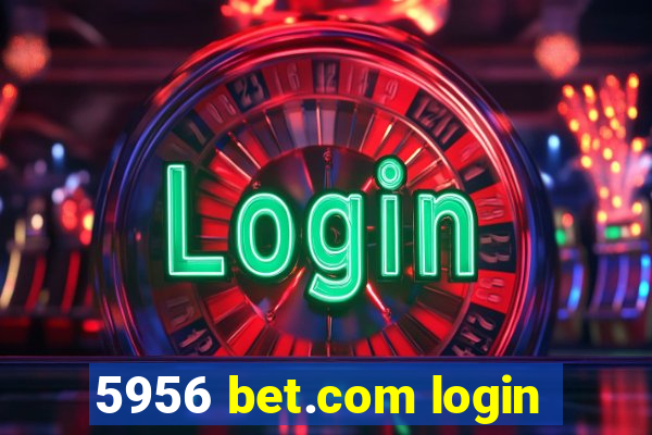 5956 bet.com login